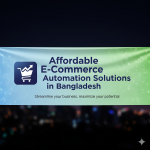 Affordable E-Commerce Automation Solutions in Bangladesh